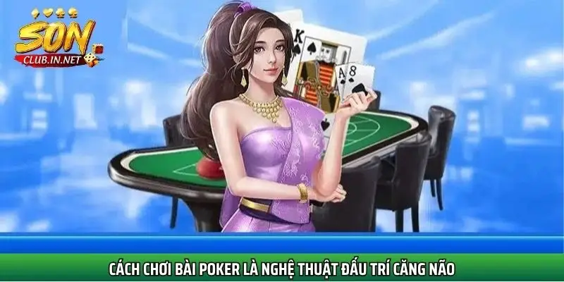 cach-choi-bai-poker-la-nghe-thuat-dau-tri-cang-nao
