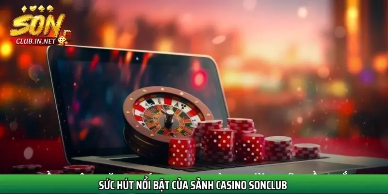 suc-hut-noi-bat-cua-sanh-casino-sonclub