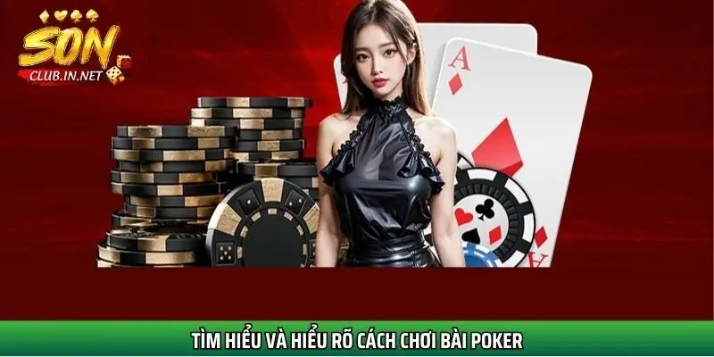 tim-hieu-va-hieu-ro-cach-choi-bai-poker